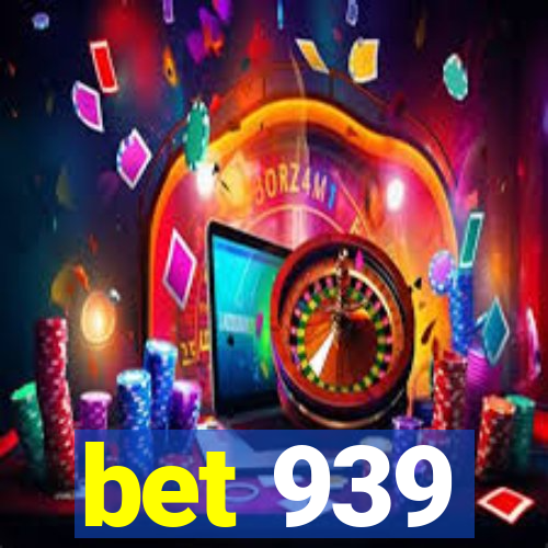 bet 939